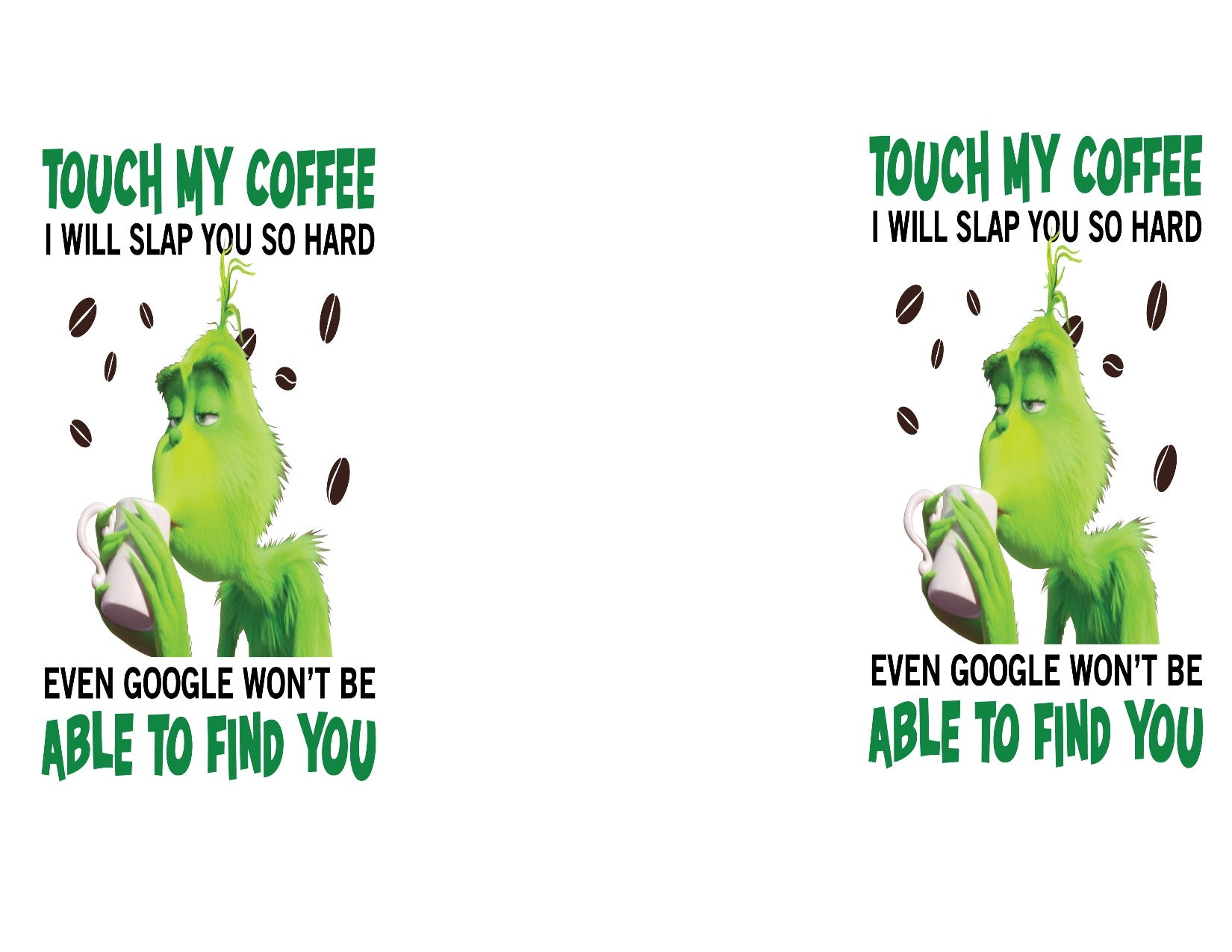 Touch My Coffee 11 oz Grinch Mug. M796